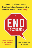 End of Discussion: How the Left's Outrage Industry Shuts Down Debate, Manipulates Voters, and Makes America Less Free (and Fun)