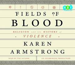 Fields of Blood: Religion and the History of Violence