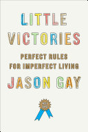 Little Victories: Perfect Rules for Imperfect Living
