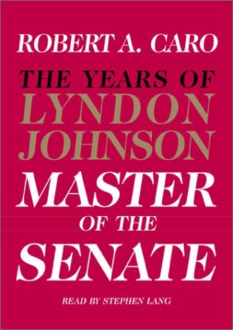 The Master of the Senate (The Years of Lyndon Johnson, Volume 3)