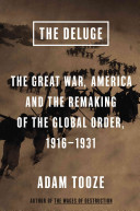 The Deluge: The Great War, America and the Remaking of the Global Order, 1916–1931