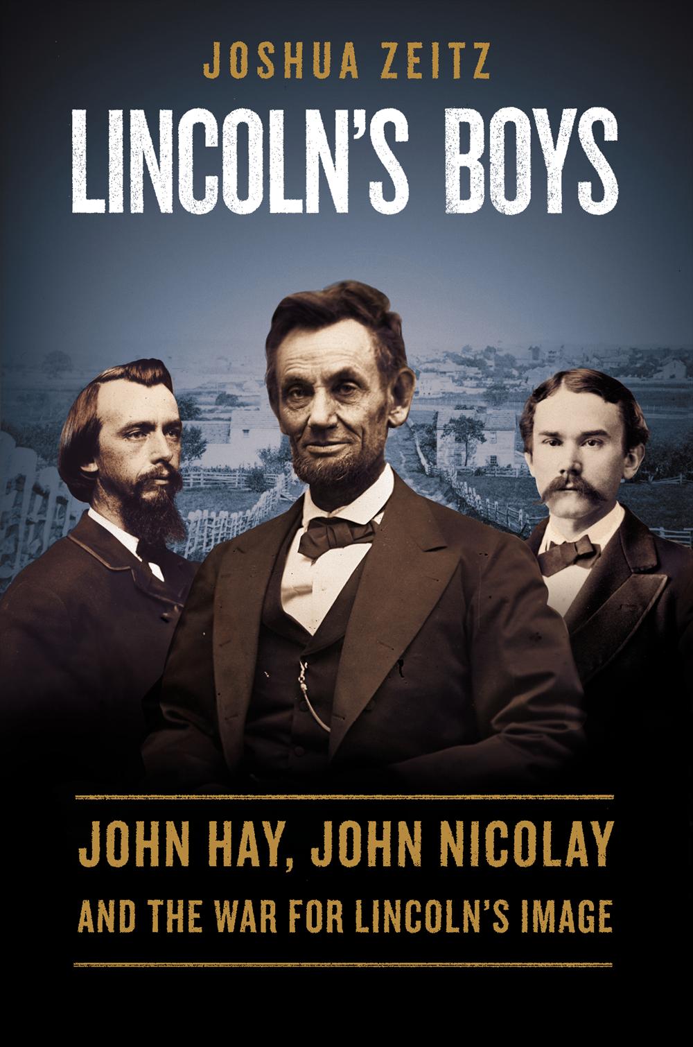 Lincoln's Boys: John Hay, John Nicolay, and the War for Lincoln's Image
