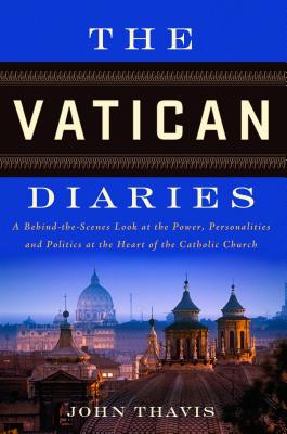 The Vatican Diaries: A Behind-the-Scenes Look at the Power, Personalities and Politics at the Heart of the Catholic Church