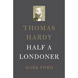 Thomas Hardy: Half a Londoner