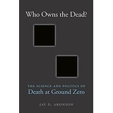 Who Owns the Dead? The Science and Politics of Death at Ground Zero