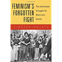 Feminism's Forgotten Fight: The Unfinished Struggle for Work and Family