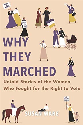 Why They Marched: Untold Stories of the Women Who Fought for the Right To Vote