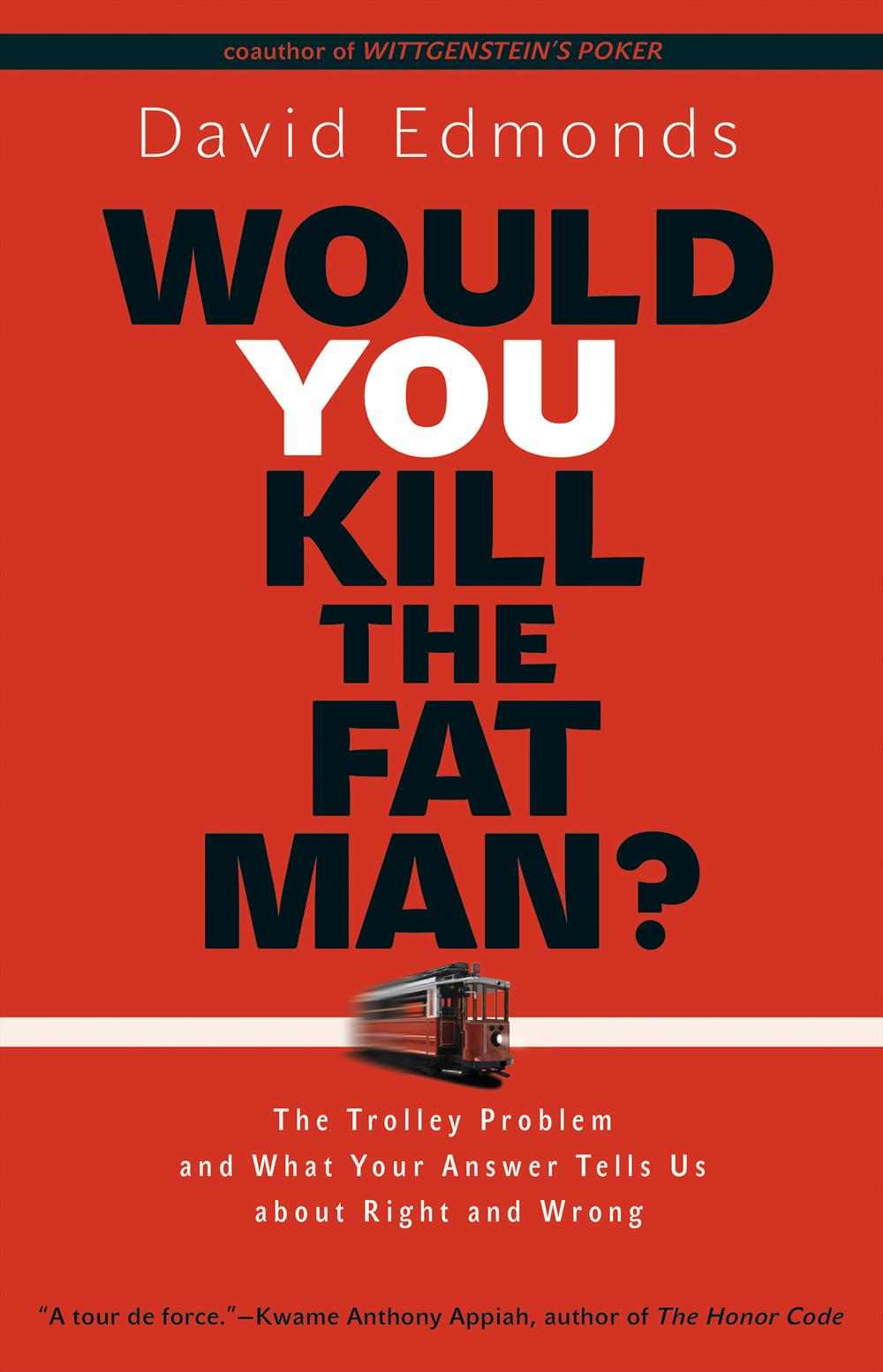 Would You Kill the Fat Man? The Trolley Problem and What Your Answer Tells Us About Right and Wrong