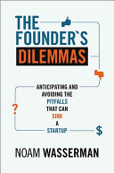 Founder's Dilemma: Anticipating and Avoiding the Pitfalls That Can Sink a Startup