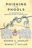 Phishing for Phools: The Economics of Manipulation & Deception