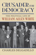 Crusader for Democracy: The Political Life of William Allen White