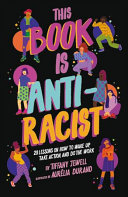 This Book Is Anti-Racist: 20 Lessons on How To Wake Up, Take Action, and Do the Work