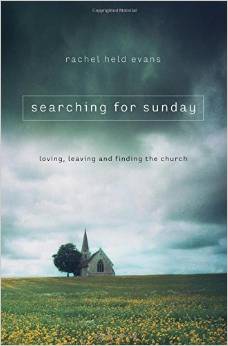 Searching for Sunday: Loving, Leaving and Finding the Church