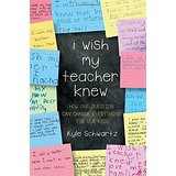 I Wish My Teacher Knew: How One Question Can Change Everything for Our Kids