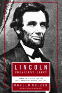Lincoln President-Elect: Abraham Lincoln and the Great Secession Winter 1860–1861