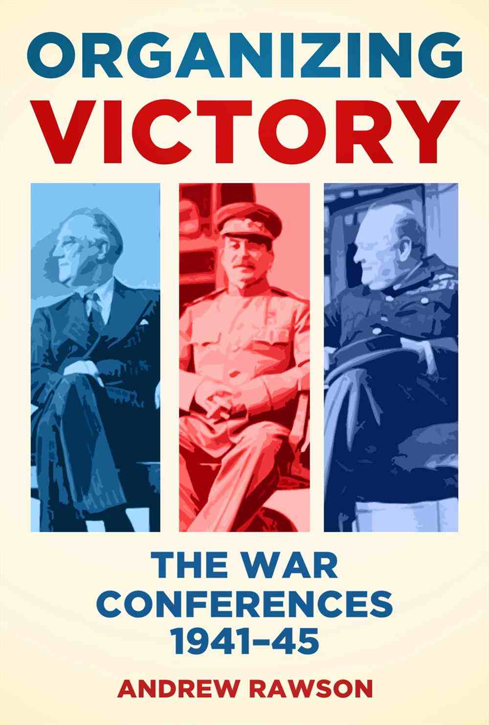 Organizing Victory: The War Conferences 1941–1945
