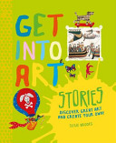 Get into Art: Telling Stories: Discover Great Art and Create Your Own!
