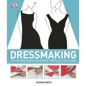 Dressmaking: The Complete Step-by-Step Guide to Making your Own Clothes