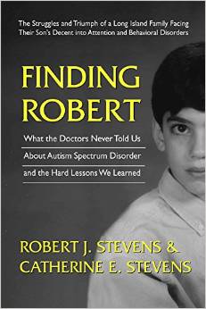 Finding Robert: What the Doctors Never Told Us About Autism Spectrum Disorder and the Hard Lessons We Learned