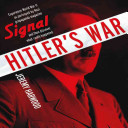 Hitler's War: World War II as Portrayed by Signal, the International Nazi Propaganda Magazine