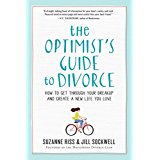 The Optimist's Guide to Divorce: How To Get Through Your Breakup and Create a New Life You Love