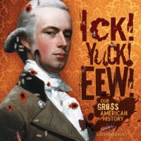 Ick! Yuck! Eew!: Our Gross American History