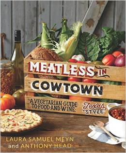 Meatless in Cowtown: A Vegetarian Guide to Food and Wine, Texas Style