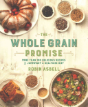 The Whole Grain Promise: More Than 100 Delicious Recipes To Jumpstart a Healthier Diet