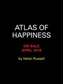 The Atlas of Happiness: The Global Secrets of How To Be Happy