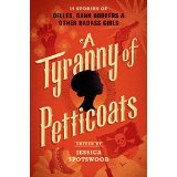 A Tyranny of Petticoats: 15 Stories of Belles, Bank Robbers and Other Badass Girls