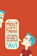 The Most Important Thing: Stories About Sons, Fathers & Grandfathers