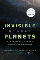 Invisible Planets: Contemporary Chinese Science Fiction in Translation