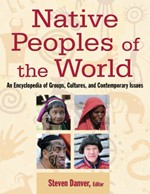 Native Peoples of the World: An Encyclopedia of Groups, Cultures, and Contemporary Issues