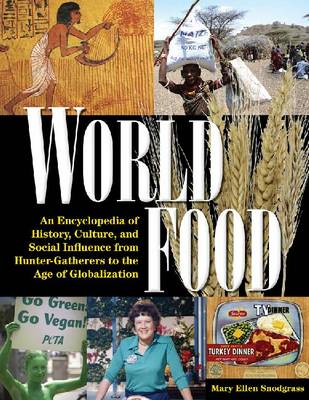 World Food: An Encyclopedia of History, Culture, and Social Influence from Hunter-Gatherers to the Age of Globalization