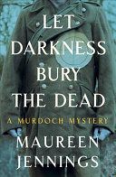 Let Darkness Bury the Dead: A Murdoch Mystery