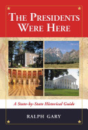 The Presidents Were Here: A State-by-State Historical Guide