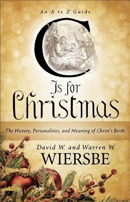 C Is for Christmas: The History, Personalities, and Meaning of Christ’s Birth: An A to Z Guide