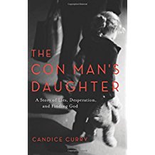 The Con Man's Daughter: A Story of Lies, Desperation, and Finding God