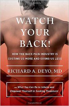 Watch Your Back! How the Back Pain Industry Is Costing Us More and Giving Us Less—and What You Can Do To Inform and Empower Yourself in Seeking Treatment