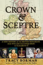 Crown & Sceptre: A New History of the British Monarchy, from Willam the Conqueror to Elizabeth II
