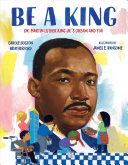 Be a King: Dr. Martin Luther King Jr.'s Dream and You