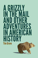 A Grizzly in the Mail and Other Adventures in American History