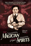 The Magician and the Spirits: Harry Houdini and the Curious Pastime of Communicating with the Dead