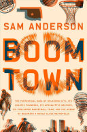Boom Town: The Fantastical Saga of Oklahoma City, Its Chaotic Founding…Its Purloined Basketball Team, and the Dream of Becoming a World-Class Metropolis