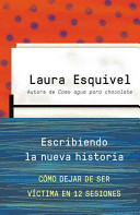 Escribiendo la nueva historia: Como dejar de ser víctima en 12 sesiones
