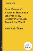 The New York Times: Footsteps; From Ferrante's Naples to Hammett's San Francisco, Literary Pilgrimages Around the World