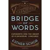 Bridge of Words: Esperanto and the Dream of a Universal Language