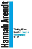 Thinking Without a Banister: Essays in Understanding, 1953–1975