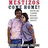 Mestizos Come Home! Making and Claiming Mexican American Identity