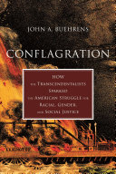 Conflagration: How the Transcendentalists Sparked the American Struggle for Racial, Gender, and Social Justice